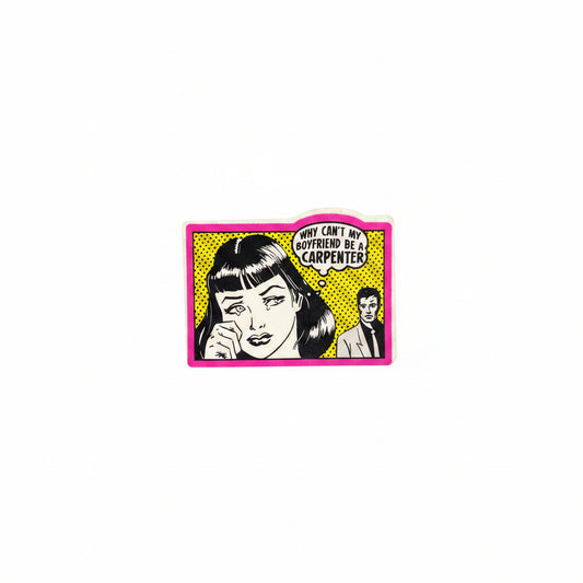 Why Cant My Boyfriend Be A Carpenter? Sticker
